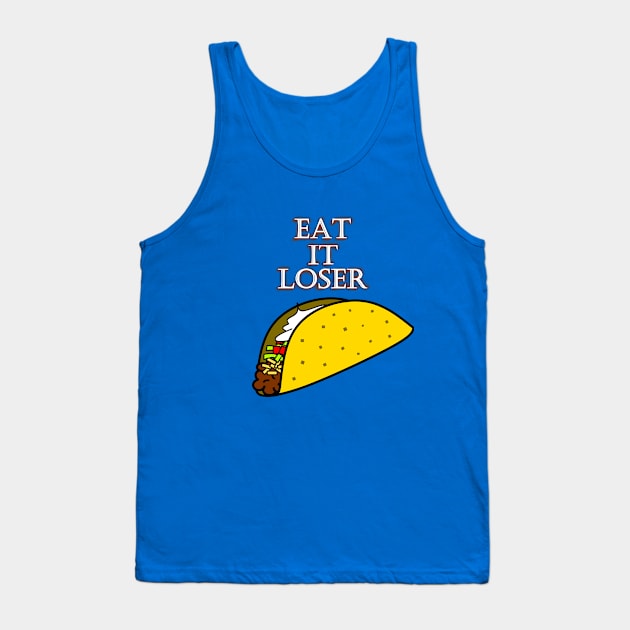 Eat It Loser (taco) Tank Top by upandbrown